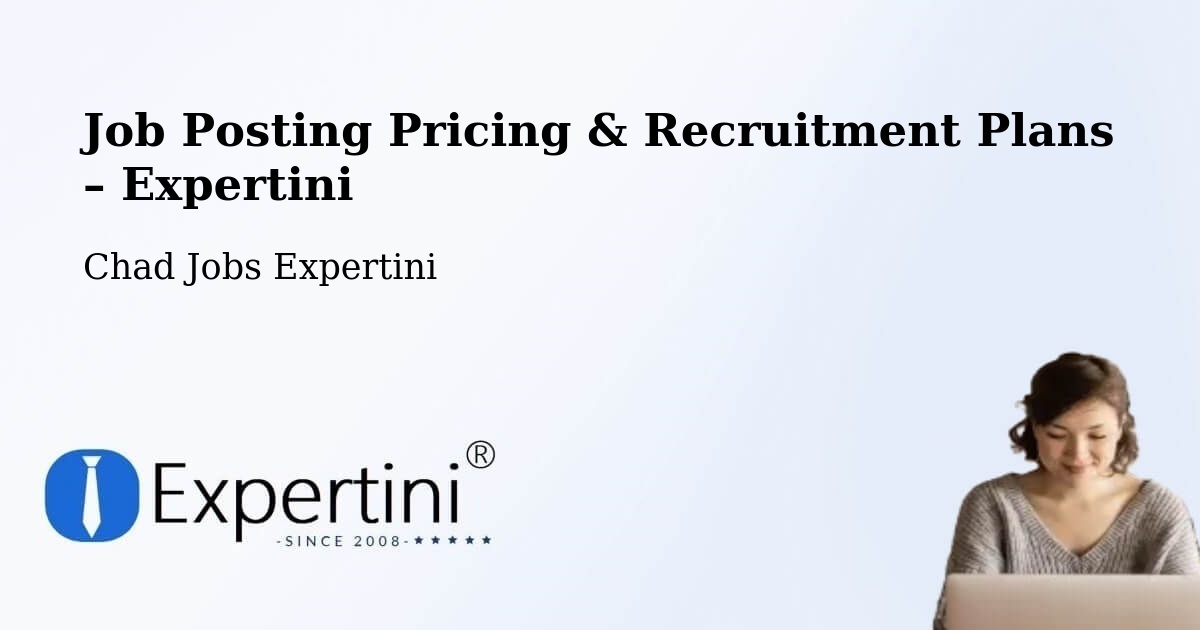 Job Posting Pricing & Recruitment Plans – Sarh - Sarh, Chad Jobs Expertini